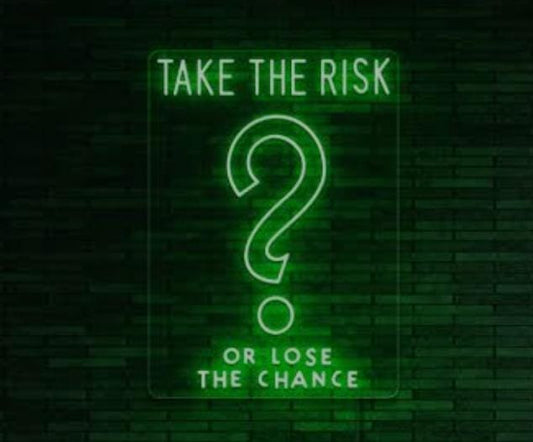 Take The Risk Or Loose The Chance Custom Neon Sign